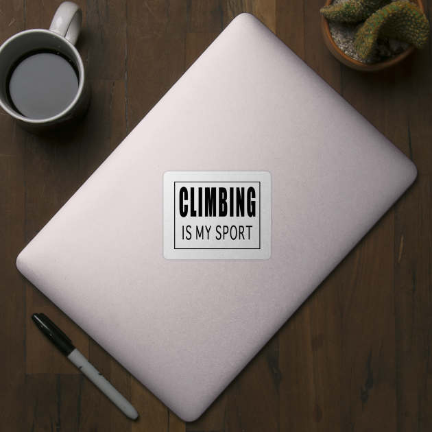 Climbing is My Sport by Designz4U